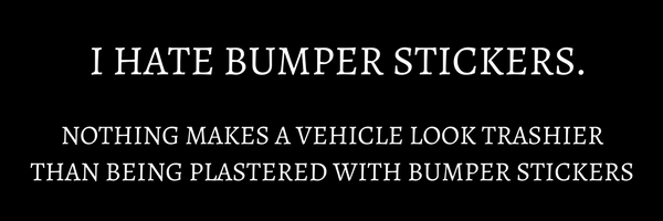 I HATE BUMPER STICKERS