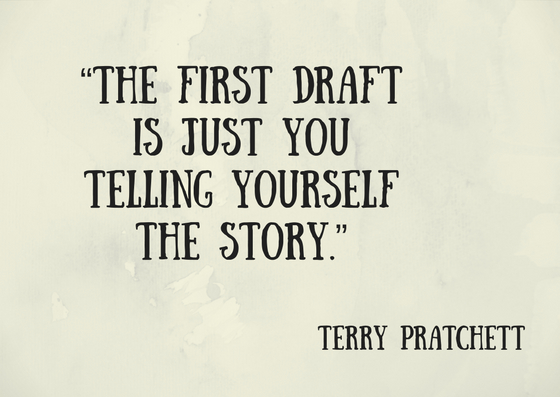 “The first draft is just you telling yourself the story.”